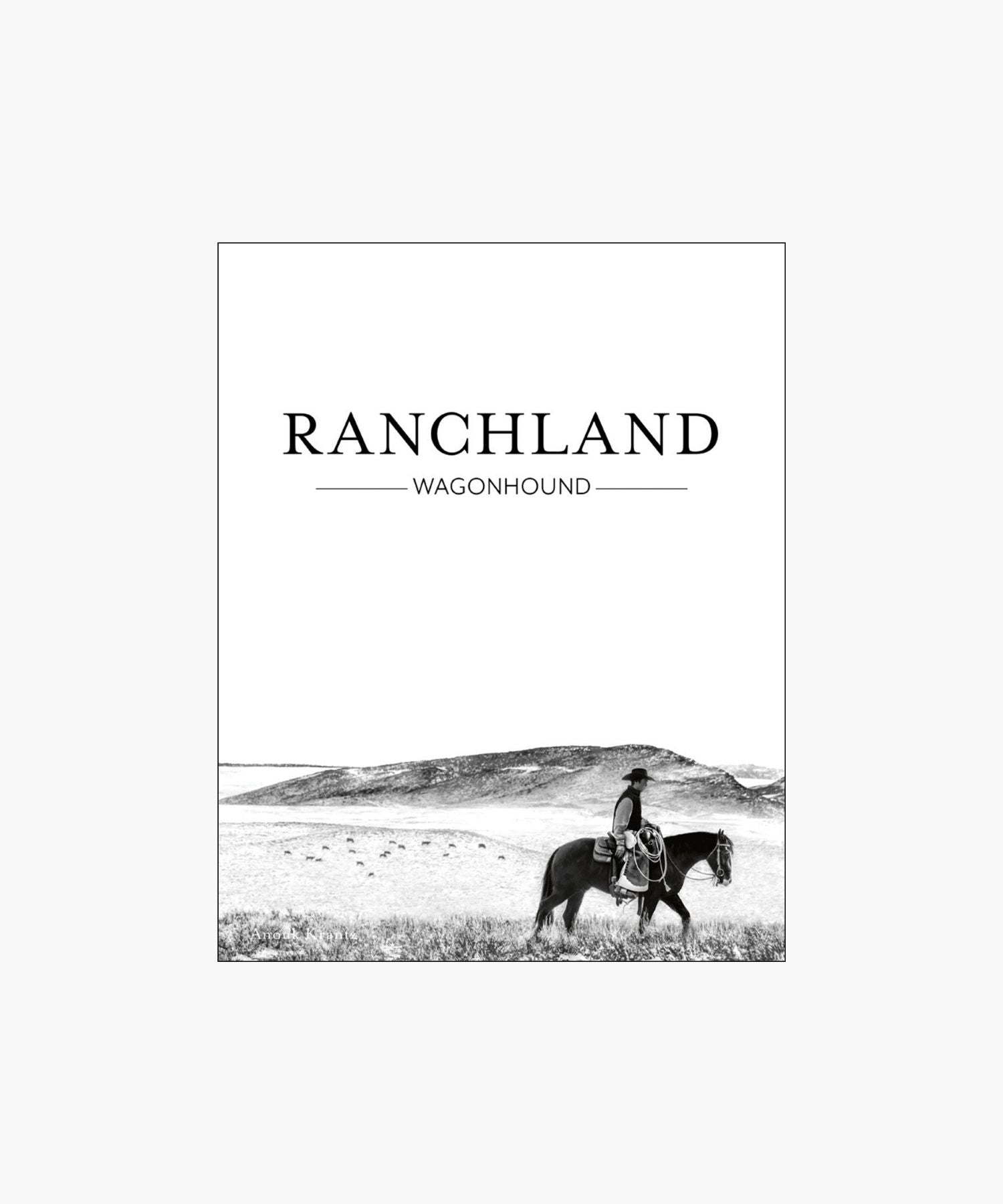The cover of the book "Ranchland: Wagonhounse" featuring a black-and-white image of a cowboy riding a horse across an expansive, open ranch landscape. | S.W. Home